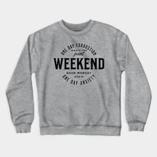 Weekend one day exhaustion one day anxiety - black text Crewneck Sweatshirt